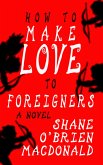 How To Make Love To Foreigners: A Novel (Tsunami Trilogy, #3) (eBook, ePUB)