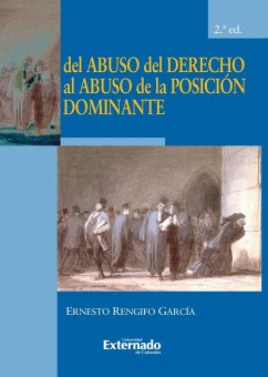 Del abuso del derecho al abuso de la posición dominante 2ª ed (eBook, PDF) - Rengifo, Ernesto