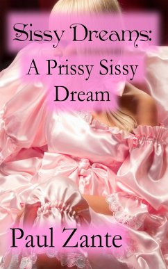 Sissy Dreams: A Prissy Sissy Dream (eBook, ePUB) - Zante, Paul