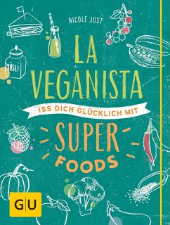 La Veganista. Iss Dich glücklich mit Superfoods (eBook, ePUB) - Just, Nicole