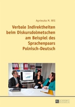 Verbale Indirektheiten beim Diskursdolmetschen am Beispiel des Sprachenpaars Polnisch-Deutsch - Will, Agnieszka