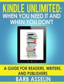 Kindle Unlimited: When you need it and when you don't (eBook, ePUB)