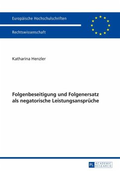 Folgenbeseitigung und Folgenersatz als negatorische Leistungsansprüche - Henzler, Katharina