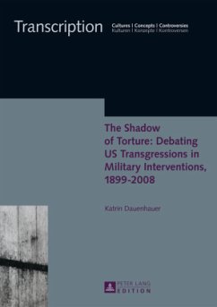 The Shadow of Torture: Debating US Transgressions in Military Interventions, 1899-2008 - Dauenhauer, Katrin