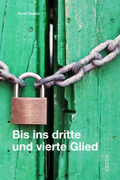 Bis ins dritte und vierte Glied - Chavez, Anne