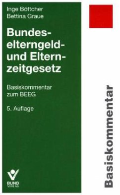 Bundeselterngeld- und Elternzeitgesetz (BEEG), Basiskommentar - Böttcher, Inge; Graue, Bettina