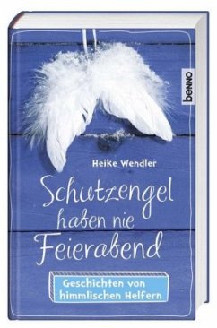 Schutzengel haben nie Feierabend - Wendler, Heike