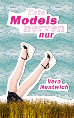 Tote Models nerven nur / Biene Hagen Bd.1 - Nentwich, Vera