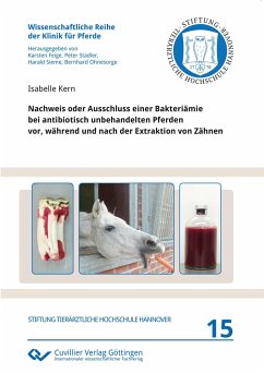 Nachweis oder Ausschluss einer Bakteriämie bei antibiotisch unbehandelten Pferden vor, während und nach der Extraktion von Zähnen - Kern, Isabelle