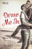 Draw Me In: A Rouge Contemporary Romance (eBook, ePUB) Draw Me In: A Rouge Contemporary Romance (eBook, ePUB)