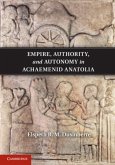 Empire, Authority, and Autonomy in Achaemenid Anatolia (eBook, PDF)
