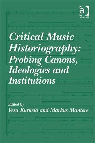 Critical Music Historiography: Probing Canons, Ideologies and Institutions (eBook, PDF) Critical Music Historiography: Probing Canons, Ideologies and Institutions (eBook, PDF)