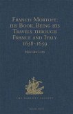 Francis Mortoft: his Book, Being his Travels through France and Italy 1658-1659 (eBook, PDF) Francis Mortoft: his Book, Being his Travels through France and Italy 1658-1659 (eBook, PDF)