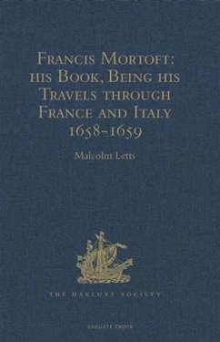 Cover Francis Mortoft: his Book, Being his Travels through France and Italy 1658-1659 (eBook, PDF)