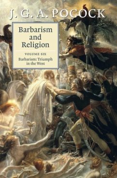 Barbarism and Religion: Volume 6, Barbarism: Triumph in the West (eBook, PDF) - Pocock, J. G. A.