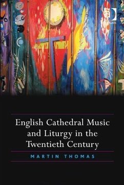 English Cathedral Music and Liturgy in the Twentieth Century (eBook, PDF) - Thomas, Revd Dr Martin