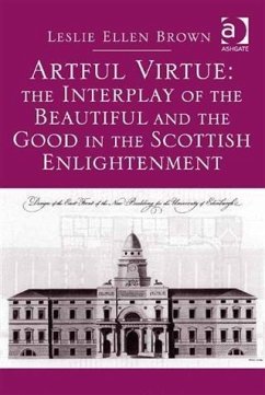 Artful Virtue: The Interplay of the Beautiful and the Good in the Scottish Enlightenment (eBook, PDF) - Brown, Professor Leslie Ellen