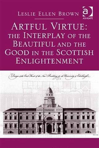 Artful Virtue: The Interplay of the Beautiful and the Good in the Scottish Enlightenment (eBook, PDF) Artful Virtue: The Interplay of the Beautiful and the Good in the Scottish Enlightenment (eBook, PDF)