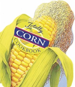 Totally Corn Cookbook (eBook, ePUB) - Siegel, Helene; Gillingham, Karen