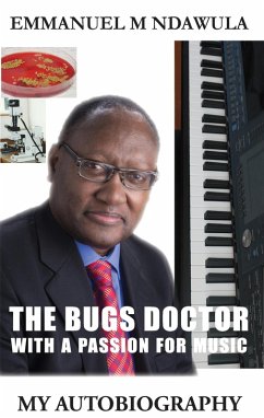 The Bugs Doctor With A Passion For Music (eBook, ePUB) - Ndawula, Emmanuel M.