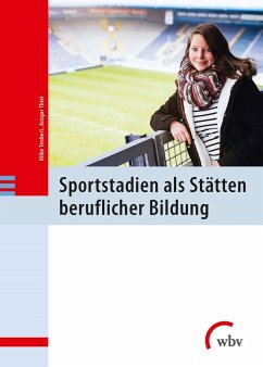 Sportstadien als Stätten beruflicher Bildung (eBook, PDF) - Teubert, Hilke; Thiel, Ansgar