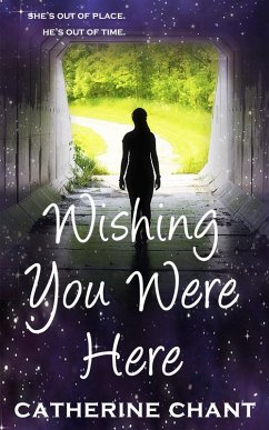 Wishing You Were Here: A Young Adult Rock 'n' Roll Time Travel Romance (Soul Mates, #1) (eBook, ePUB) - Chant, Catherine