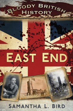 Bloody British History: East End (eBook, ePUB) - Bird, Dr Samantha