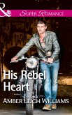 His Rebel Heart (eBook, ePUB) His Rebel Heart (eBook, ePUB)