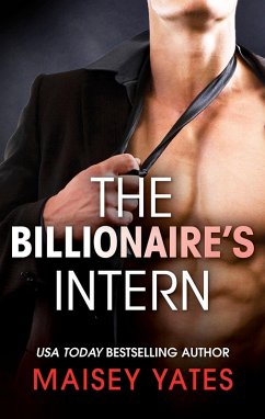 The Billionaire's Intern (eBook, ePUB) - Yates, Maisey The Billionaire's Intern (eBook, ePUB) - Yates, Maisey