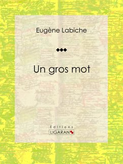 Un gros mot (eBook, ePUB) - Ligaran; Labiche, Eugène