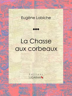 La Chasse aux corbeaux (eBook, ePUB) - Ligaran; Labiche, Eugène