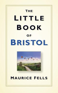 The Little Book of Bristol (eBook, ePUB) - Fells, Maurice