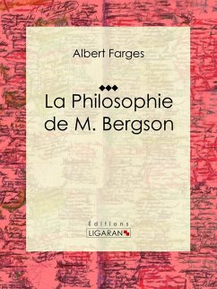 La Philosophie de M. Bergson (eBook, ePUB) - Farges, Albert; Ligaran