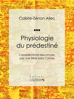 Physiologie du prédestiné (eBook, ePUB) - Ligaran; Allec, Calixte-Zénon