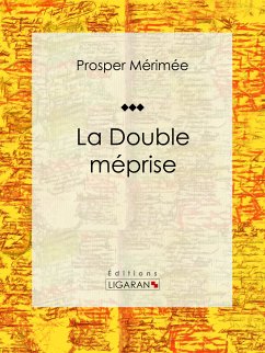 La Double Méprise (eBook, ePUB) - Ligaran; Mérimée, Prosper