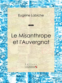 Le Misanthrope et l'Auvergnat (eBook, ePUB) - Labiche, Eugène; Ligaran