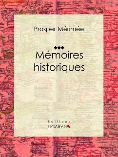 Mémoires historiques (eBook, ePUB) - Ligaran; Mérimée, Prosper