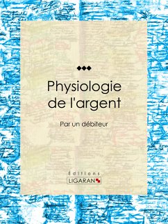 Physiologie de l'argent (eBook, ePUB) - Anonyme