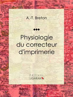 Physiologie du correcteur d'imprimerie (eBook, ePUB) - Ligaran; Breton, A. -T.