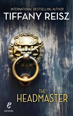 The Headmaster (Shivers, Book 15) (eBook, ePUB) - Reisz, Tiffany The Headmaster (Shivers, Book 15) (eBook, ePUB) - Reisz, Tiffany