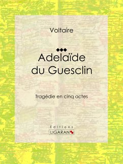 Adelaïde du Guesclin (eBook, ePUB) - Voltaire, François; Moland, Louis