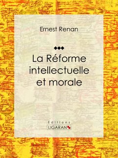 La réforme intellectuelle et morale (eBook, ePUB) - Ligaran; Renan, Ernest