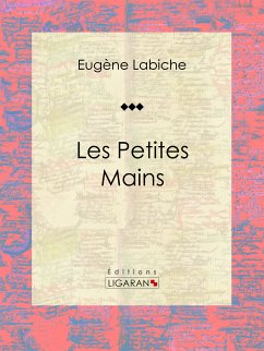 Les Petites mains (eBook, ePUB) - Labiche, Eugène; Ligaran