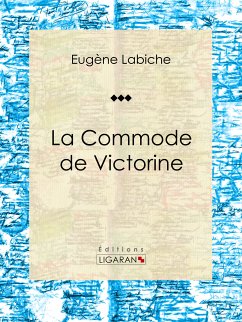 La Commode de Victorine (eBook, ePUB) - Ligaran; Labiche, Eugène
