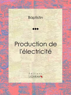 Production de l'électricité (eBook, ePUB) - Baptistin; Ligaran