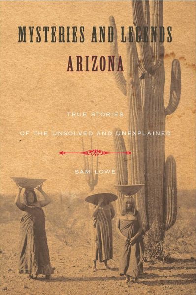 Mysteries and Legends of Arizona (eBook, ePUB) Mysteries and Legends of Arizona (eBook, ePUB)