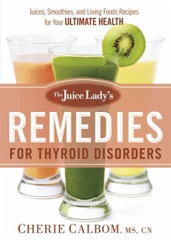 Juice Lady's Remedies for Thyroid Disorders (eBook, ePUB) - Cherie Calbom