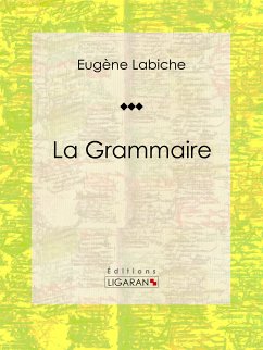 La Grammaire (eBook, ePUB) - Ligaran; Labiche, Eugène