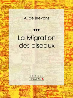 La migration des oiseaux (eBook, ePUB) - Ligaran; de Brevans, A.