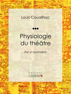 Physiologie du théâtre (eBook, ePUB) - Couailhac, Louis